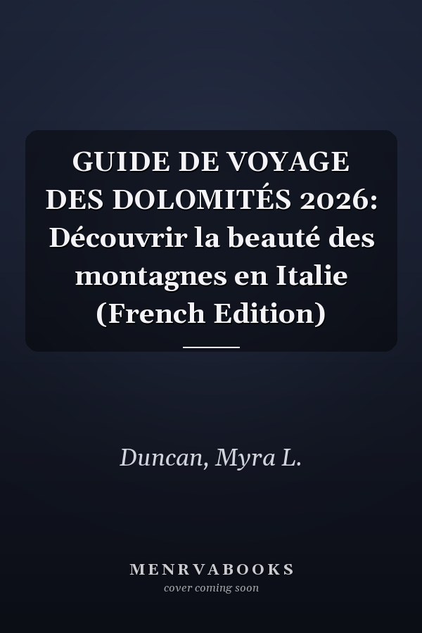 GUIDE DE VOYAGE DES DOLOMITÉS 2026: Découvrir la beauté des montagnes en Italie (French Edition)