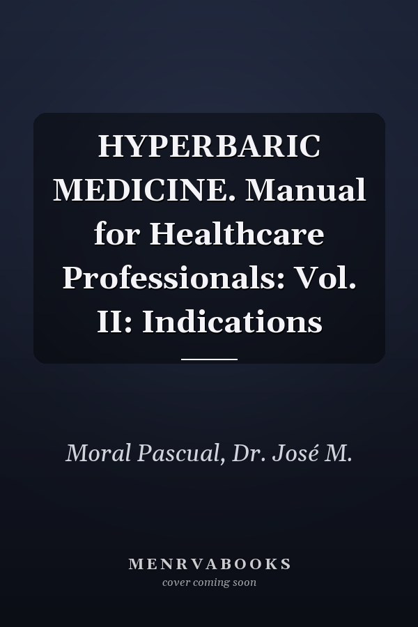 HYPERBARIC MEDICINE. Manual for Healthcare Professionals: Vol. II: Indications