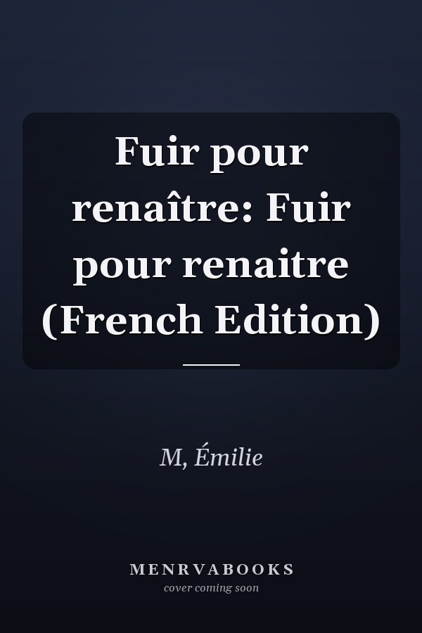 Fuir pour renaître: Fuir pour renaitre (French Edition)