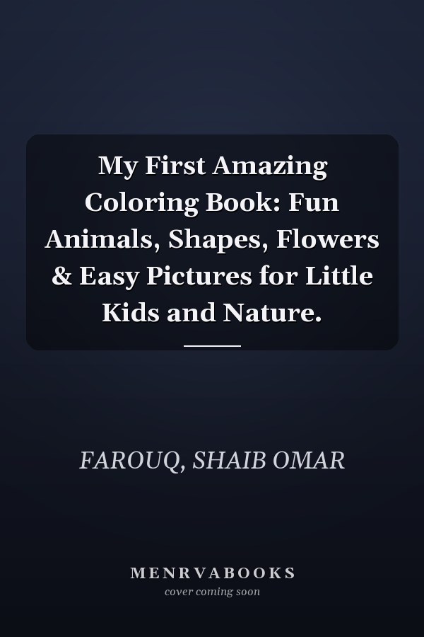 My First Amazing Coloring Book: Fun Animals, Shapes, Flowers & Easy Pictures for Little Kids and Nature.