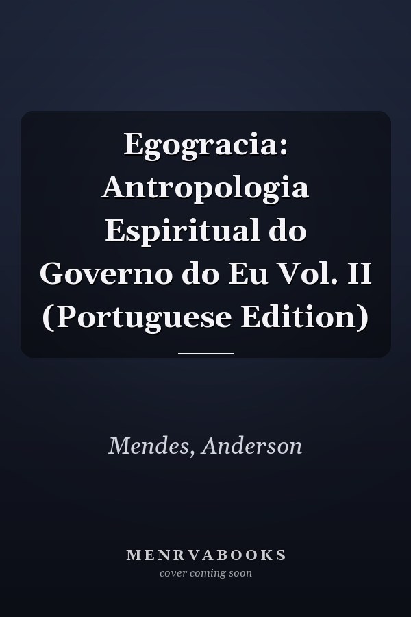 Egogracia: Antropologia Espiritual do Governo do Eu Vol. II (Portuguese Edition)