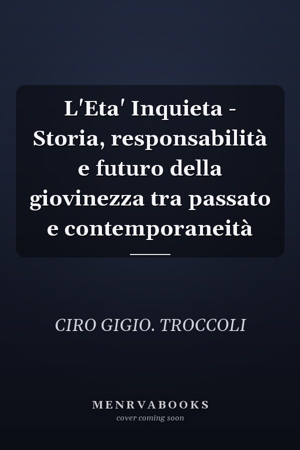 L'Eta' Inquieta - Storia, responsabilità e futuro della giovinezza tra passato e contemporaneità