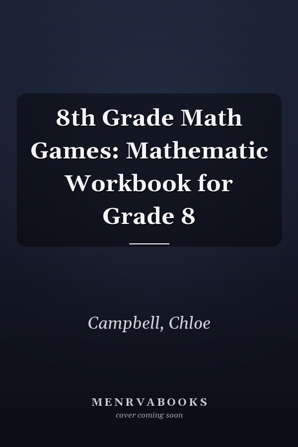 8th Grade Math Games: Mathematic Workbook for Grade 8