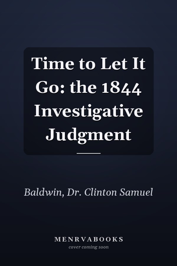 Time to Let It Go: the 1844 Investigative Judgment
