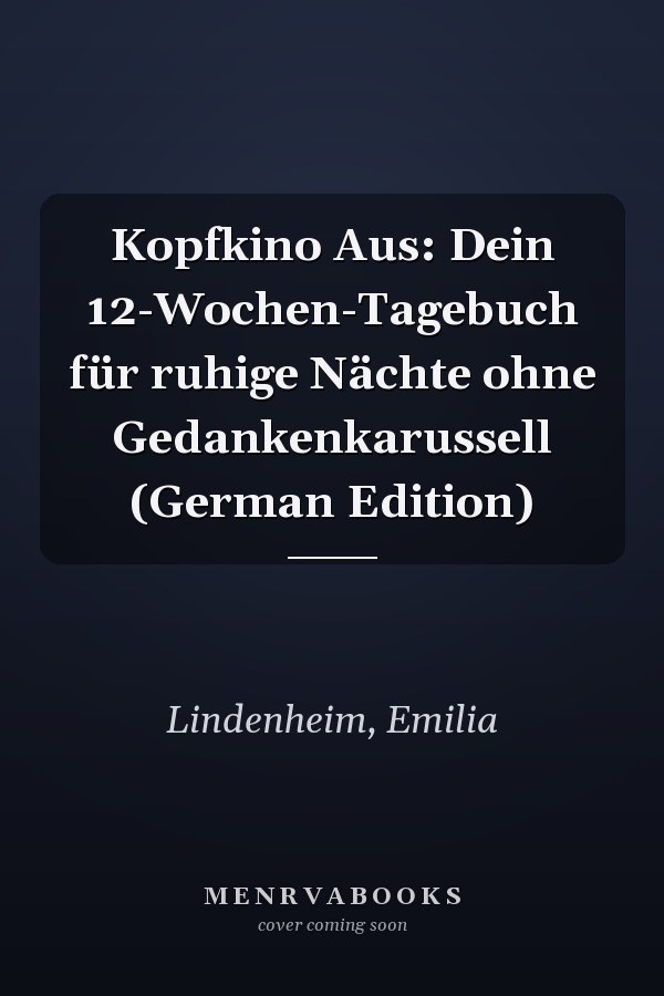 Kopfkino Aus: Dein 12-Wochen-Tagebuch für ruhige Nächte ohne Gedankenkarussell (German Edition)