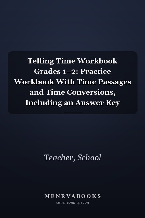 Telling Time Workbook Grades 1–2: Practice Workbook With Time Passages and Time Conversions, Including an Answer Key
