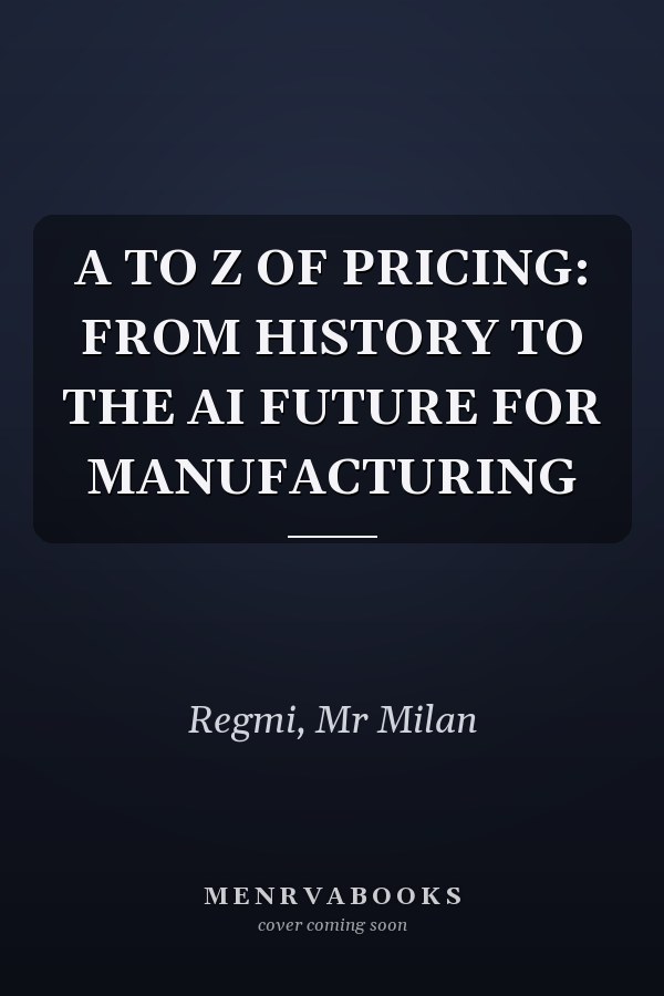 A TO Z OF PRICING: FROM HISTORY TO THE AI FUTURE FOR MANUFACTURING