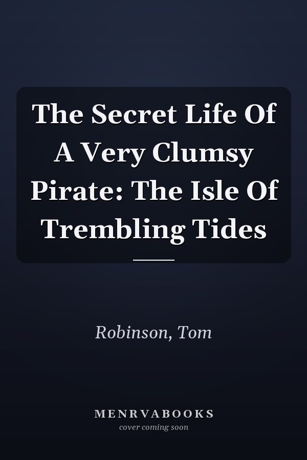 The Secret Life Of A Very Clumsy Pirate: The Isle Of Trembling Tides