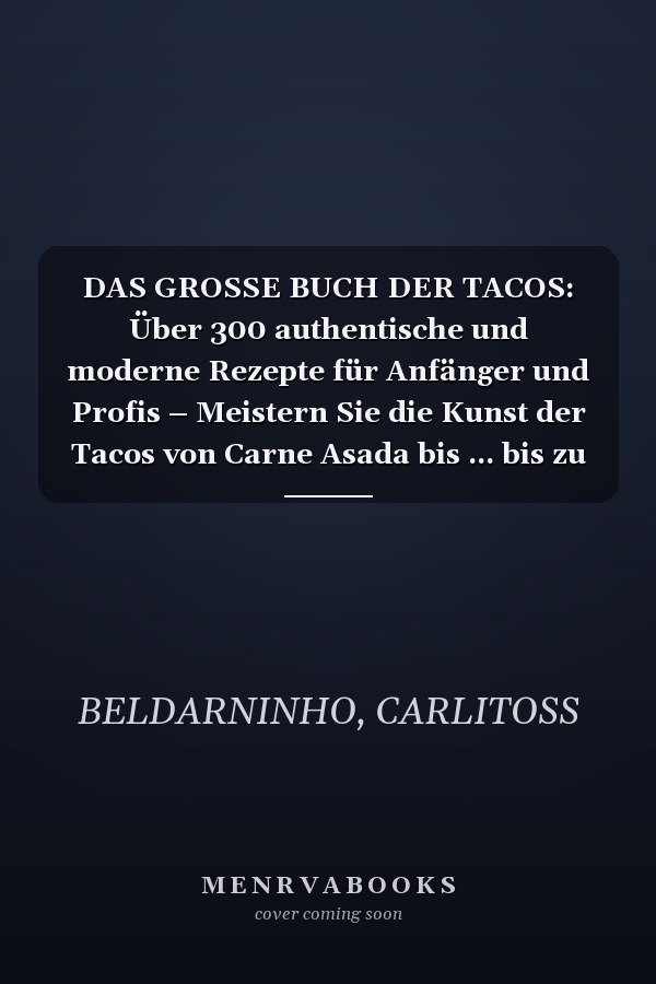 DAS GROSSE BUCH DER TACOS: Über 300 authentische und moderne Rezepte für Anfänger und Profis – Meistern Sie die Kunst der Tacos von Carne Asada bis ... bis zu frischen Tortillas (German Edition)