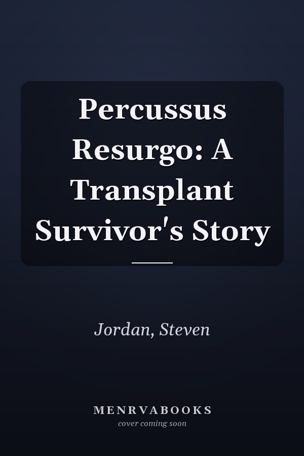 Percussus Resurgo: A Transplant Survivor's Story