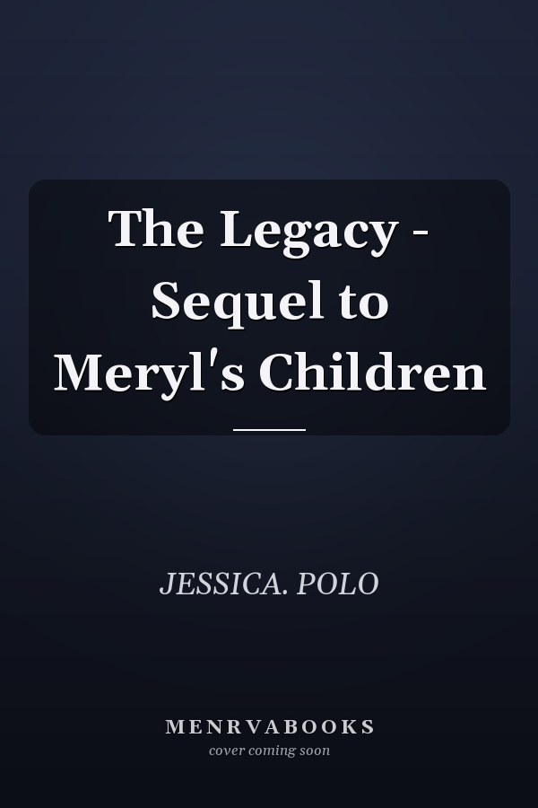 The Legacy - Sequel to Meryl's Children