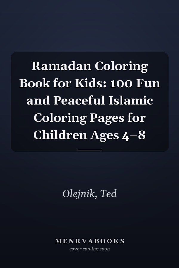 Ramadan Coloring Book for Kids: 100 Fun and Peaceful Islamic Coloring Pages for Children Ages 4–8
