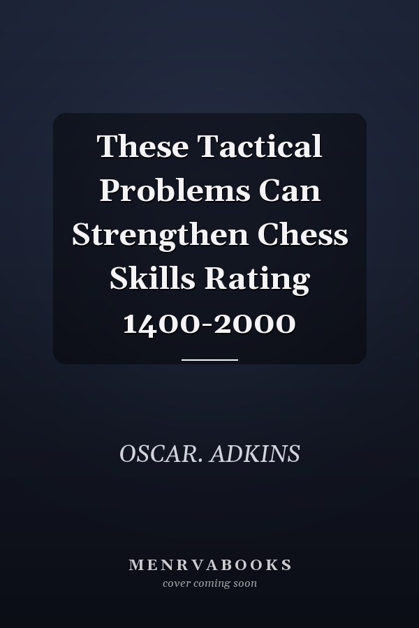 These Tactical Problems Can Strengthen Chess Skills Rating 1400-2000