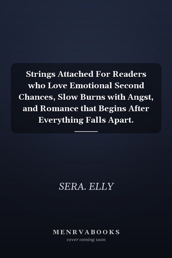 Strings Attached For Readers who Love Emotional Second Chances, Slow Burns with Angst, and Romance that Begins After Everything Falls Apart.