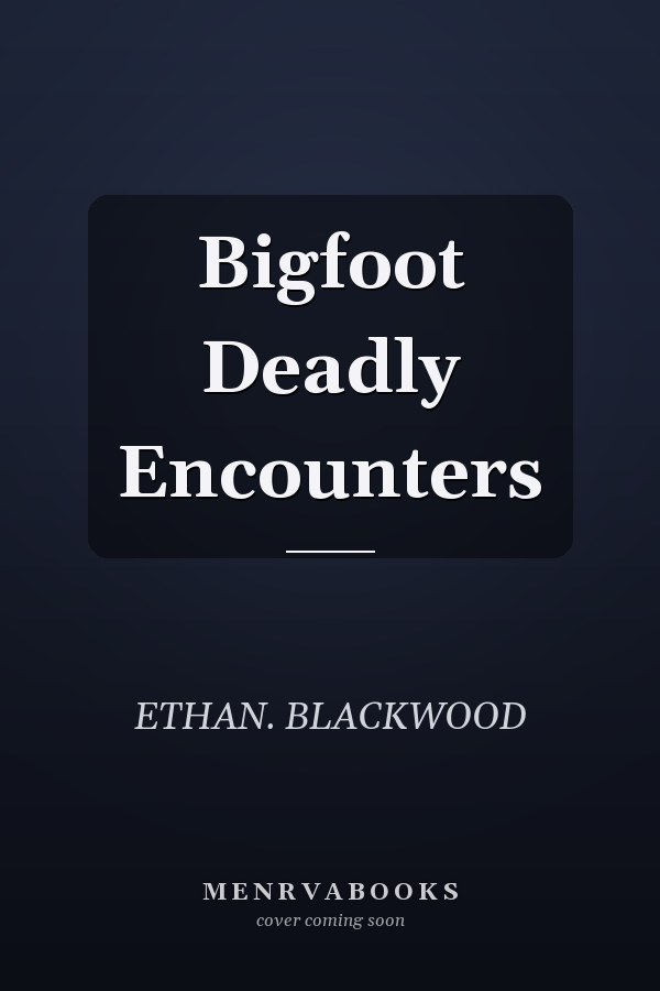 Bigfoot Deadly Encounters