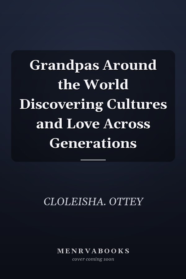 Grandpas Around the World Discovering Cultures and Love Across Generations