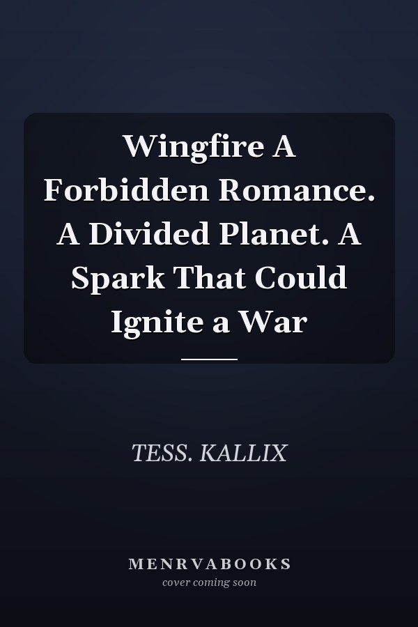 Wingfire A Forbidden Romance. A Divided Planet. A Spark That Could Ignite a War