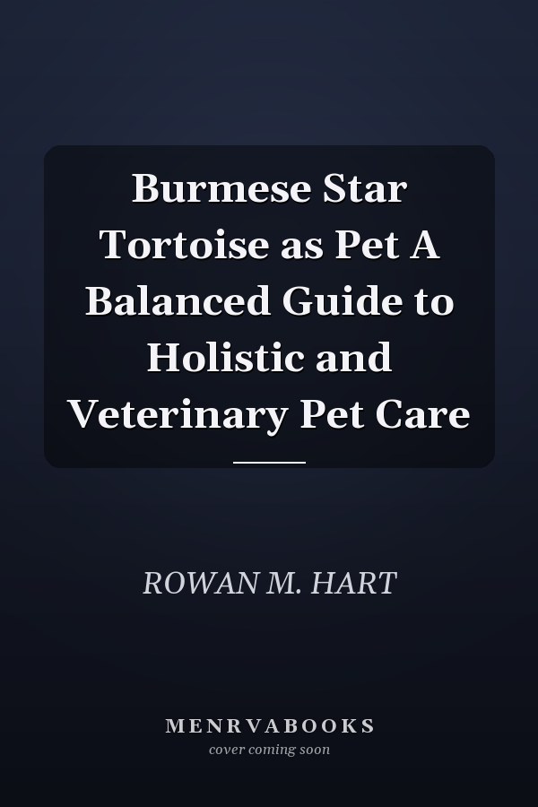 Burmese Star Tortoise as Pet A Balanced Guide to Holistic and Veterinary Pet Care