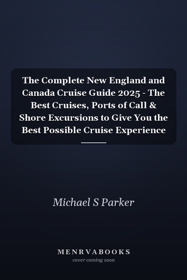 The Complete New England and Canada Cruise Guide 2025 - The Best Cruises, Ports of Call & Shore Excursions to Give You the Best Possible Cruise Experience