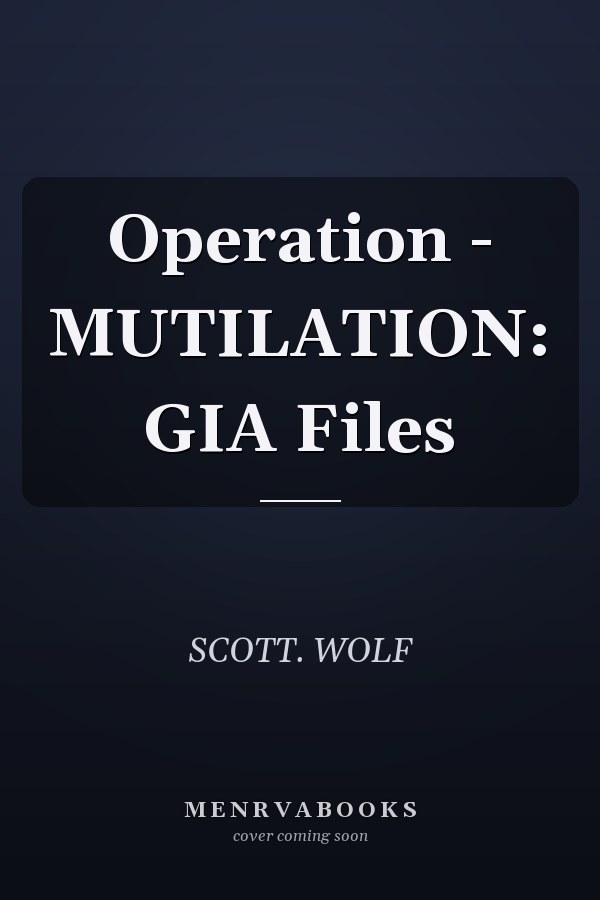 Operation - MUTILATION: GIA Files