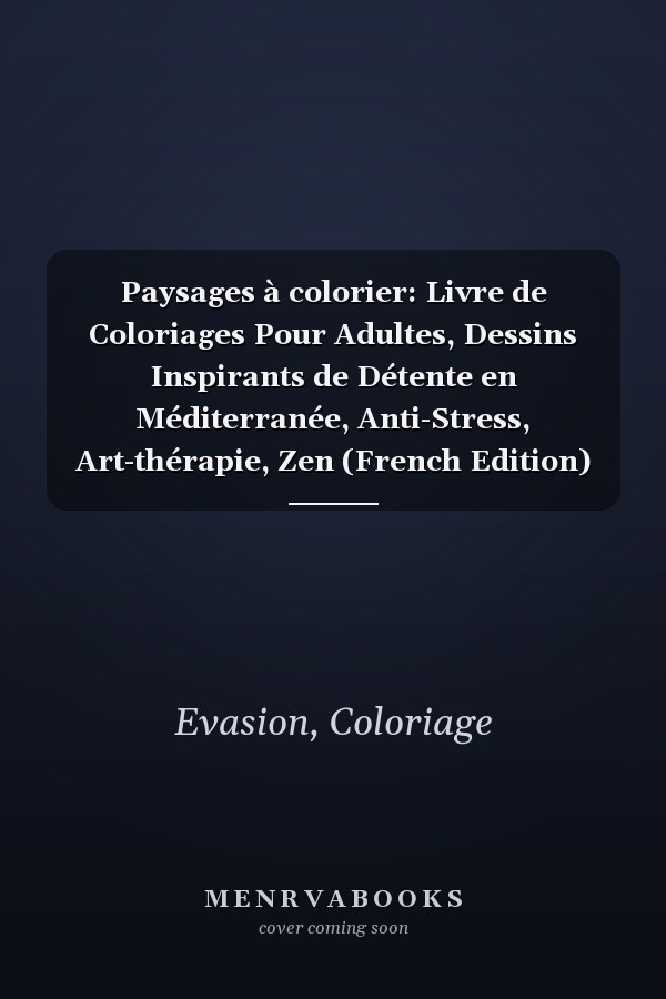 Paysages à colorier: Livre de Coloriages Pour Adultes, Dessins Inspirants de Détente en Méditerranée, Anti-Stress, Art-thérapie, Zen (French Edition)