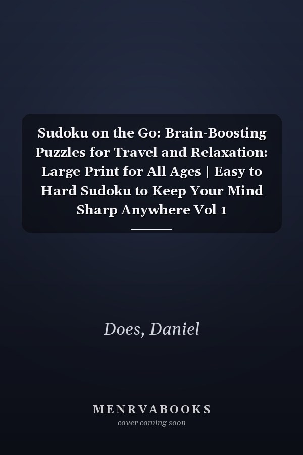 Sudoku on the Go: Brain-Boosting Puzzles for Travel and Relaxation: Large Print for All Ages | Easy to Hard Sudoku to Keep Your Mind Sharp Anywhere Vol 1