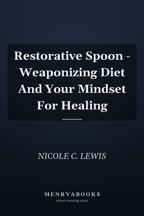 Restorative Spoon - Weaponizing Diet And Your Mindset For Healing