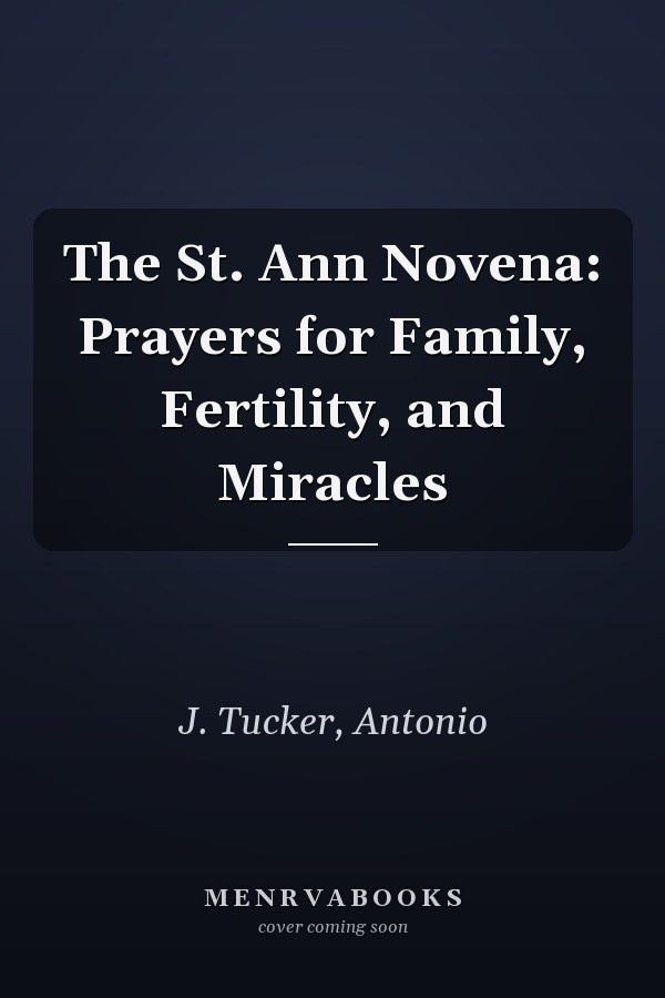 The St. Ann Novena: Prayers for Family, Fertility, and Miracles