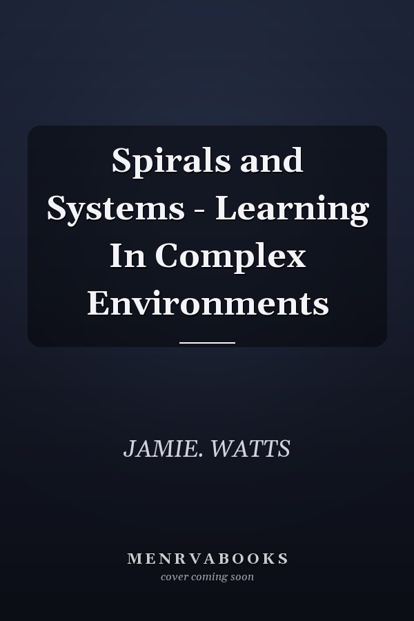 Spirals and Systems - Learning In Complex Environments