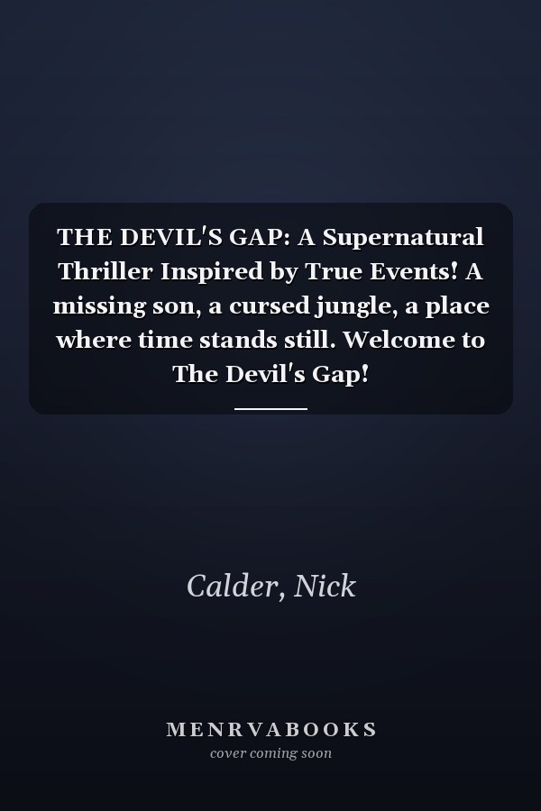 THE DEVIL'S GAP: A Supernatural Thriller Inspired by True Events! A missing son, a cursed jungle, a place where time stands still. Welcome to The Devil's Gap!
