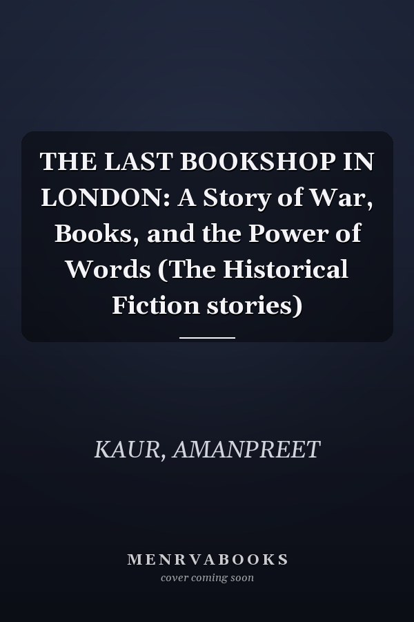 THE LAST BOOKSHOP IN LONDON: A Story of War, Books, and the Power of Words (The Historical Fiction stories)