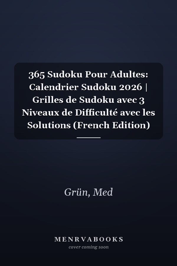 365 Sudoku Pour Adultes: Calendrier Sudoku 2026 | Grilles de Sudoku avec 3 Niveaux de Difficulté avec les Solutions (French Edition)
