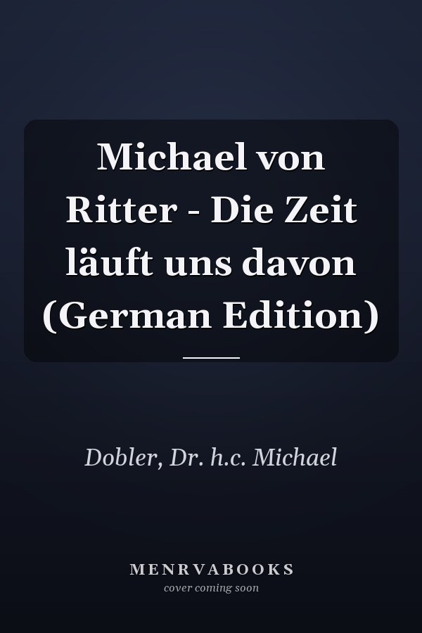 Michael von Ritter - Die Zeit läuft uns davon (German Edition)