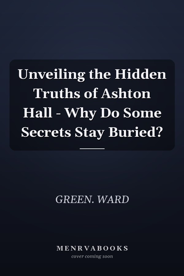 Unveiling the Hidden Truths of Ashton Hall - Why Do Some Secrets Stay Buried?