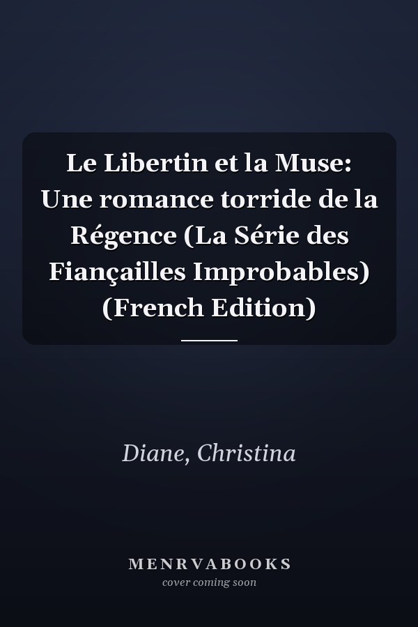 Le Libertin et la Muse: Une romance torride de la Régence (La Série des Fiançailles Improbables) (French Edition)