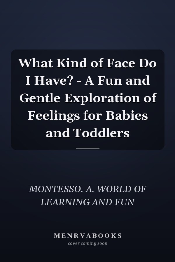 What Kind of Face Do I Have? - A Fun and Gentle Exploration of Feelings for Babies and Toddlers
