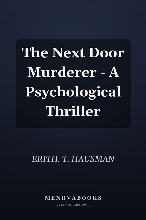 The Next Door Murderer - A Psychological Thriller