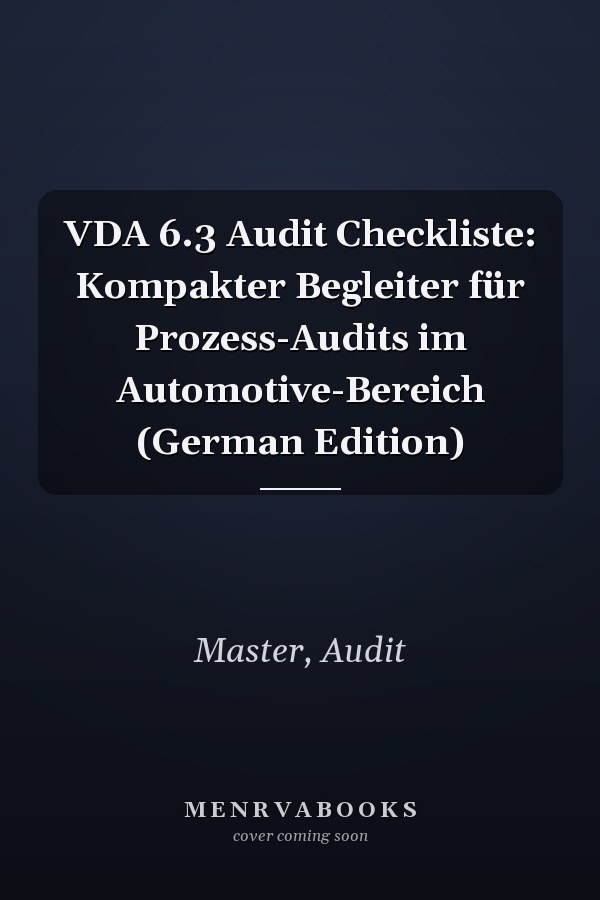 VDA 6.3 Audit Checkliste: Kompakter Begleiter für Prozess-Audits im Automotive-Bereich (German Edition)