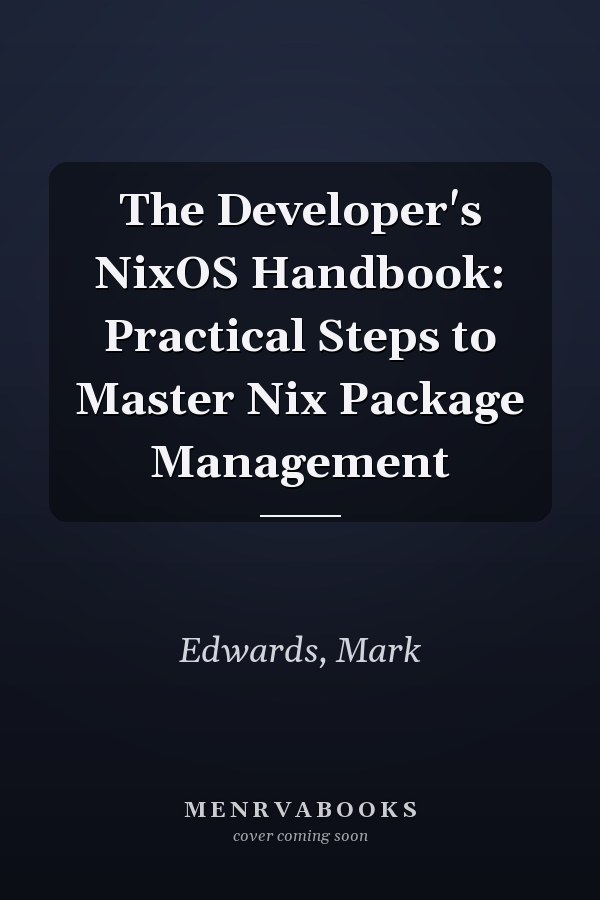 The Developer's NixOS Handbook: Practical Steps to Master Nix Package Management