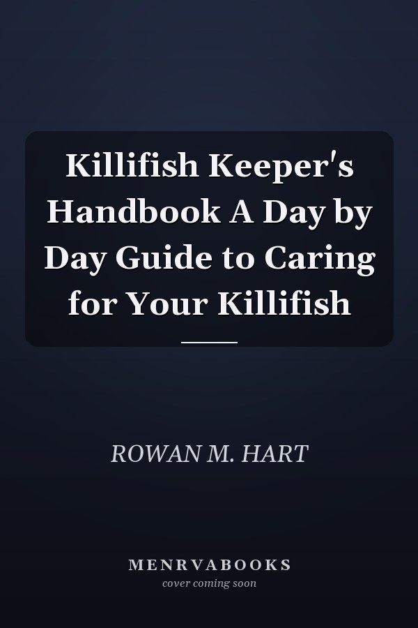 Killifish Keeper's Handbook A Day by Day Guide to Caring for Your Killifish