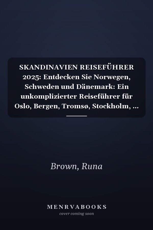SKANDINAVIEN REISEFÜHRER 2025: Entdecken Sie Norwegen, Schweden und Dänemark: Ein unkomplizierter Reiseführer für Oslo, Bergen, Tromsø, Stockholm, ... Lappland und mehr (German Edition)