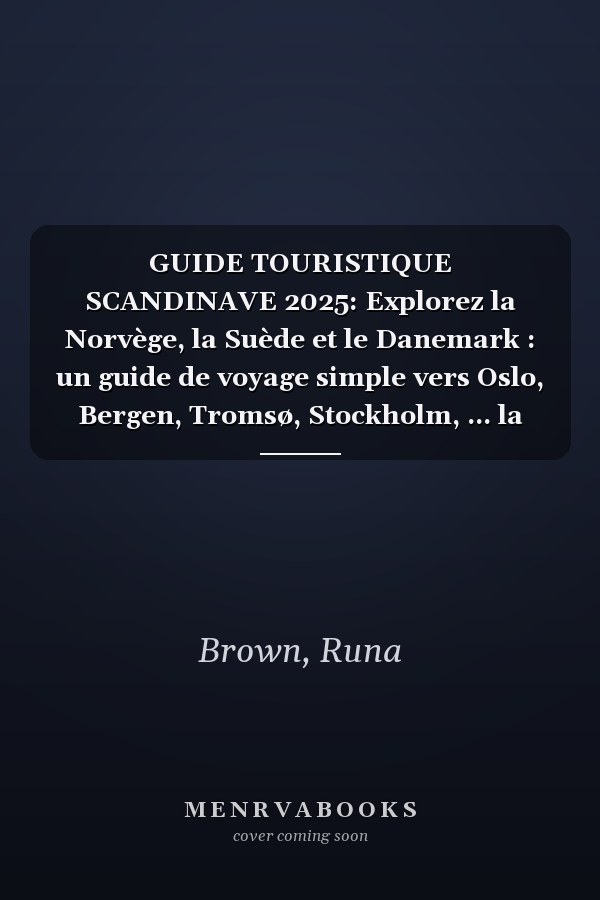 GUIDE TOURISTIQUE SCANDINAVE 2025: Explorez la Norvège, la Suède et le Danemark : un guide de voyage simple vers Oslo, Bergen, Tromsø, Stockholm, ... la Laponie et plus encore (French Edition)