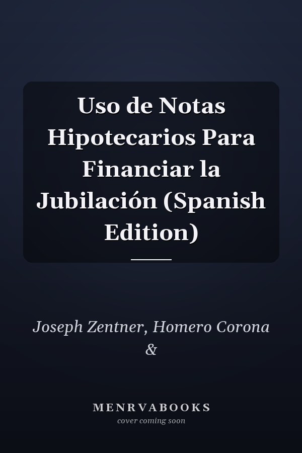 Uso de Notas Hipotecarios Para Financiar la Jubilación (Spanish Edition)
