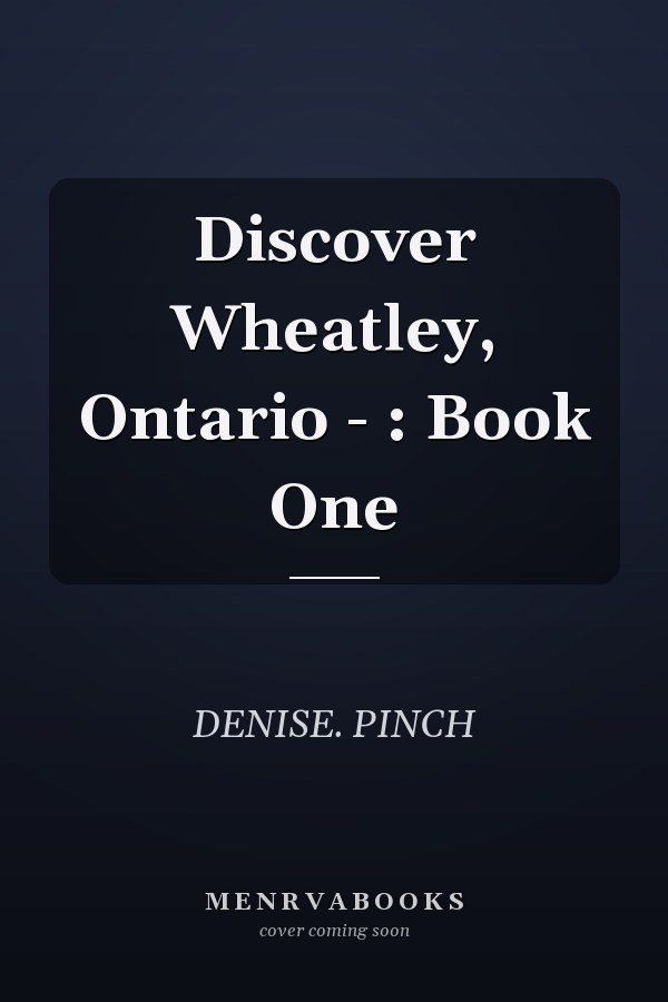 Discover Wheatley, Ontario - : Book One