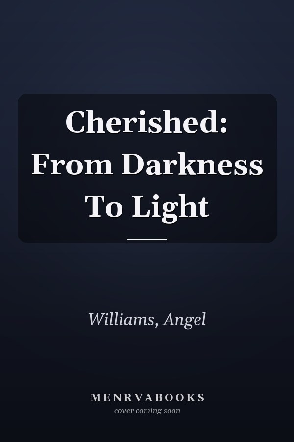 Cherished: From Darkness To Light