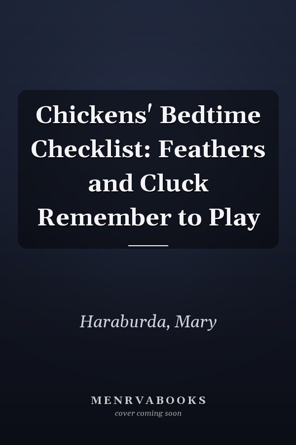 Chickens' Bedtime Checklist: Feathers and Cluck Remember to Play