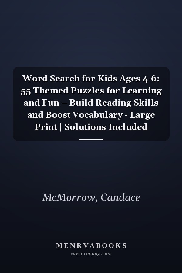 Word Search for Kids Ages 4-6: 55 Themed Puzzles for Learning and Fun – Build Reading Skills and Boost Vocabulary - Large Print | Solutions Included