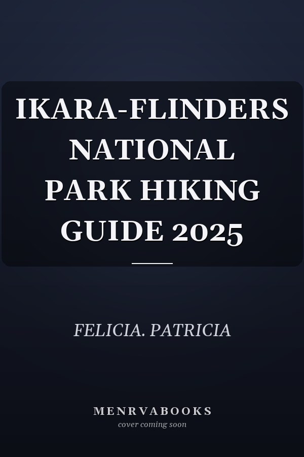 IKARA-FLINDERS NATIONAL PARK HIKING GUIDE 2025