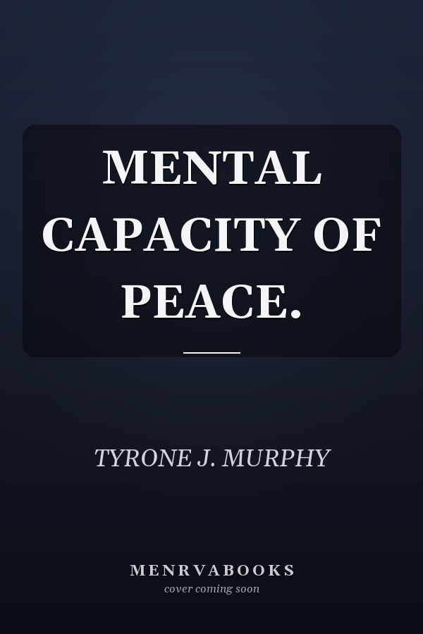 MENTAL CAPACITY OF PEACE.