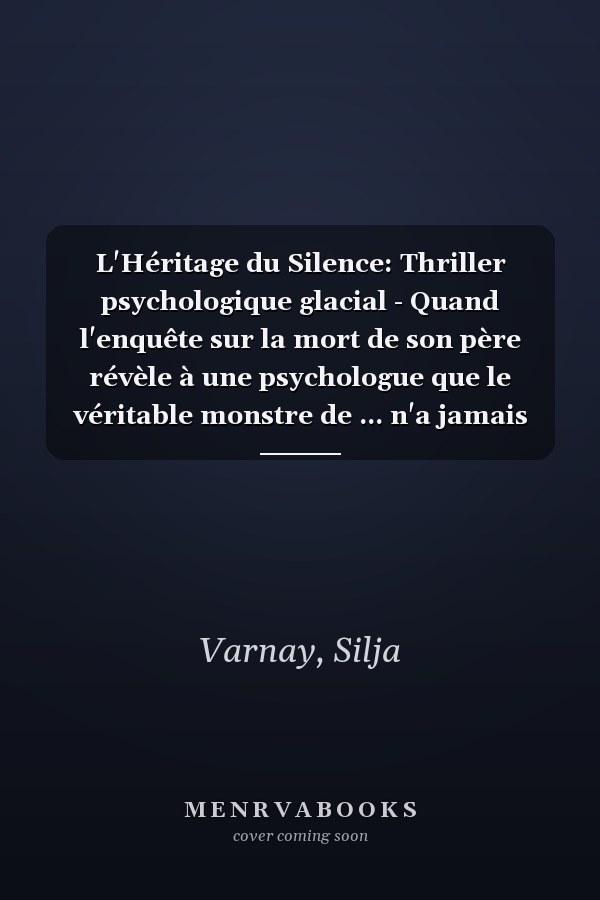 L'Héritage du Silence: Thriller psychologique glacial - Quand l'enquête sur la mort de son père révèle à une psychologue que le véritable monstre de ... n'a jamais cessé de tuer. (French Edition)